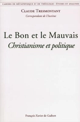 Le bon et le mauvais : christianisme et politique - Claude Tresmontant
