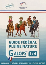 Guide fédéral pleine nature : galops 1 à 4 : préparer et réussir ses galops 1 à 4 pleine nature - Fédération française d'équitation