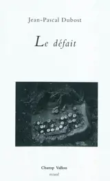 Le défait : récit - Jean-Pascal Dubost