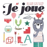 Je joue : un livre d'activités pour nommer, compter, imaginer... - Pascale Bonenfant