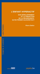 L'enfant hyperactif : son développement et la prédiction de la délinquance : qu'en penser aujourd'hui ? - Pierre Delion