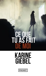 Ce que tu as fait de moi - Karine Giebel