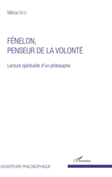 Fénelon, penseur de la volonté : lecture spirituelle d'un philosophe - Miklos Vetö