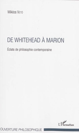 De Whitehead à Marion : éclats de philosophie contemporaine - Miklos Vetö