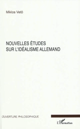 Nouvelles études sur l'idéalisme allemand - Miklos Vetö