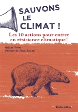 Sauvons le climat ! : les 10 actions pour entrer en résistance climatique ! - Gildas Véret
