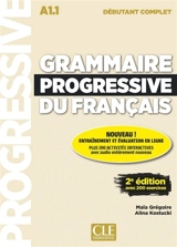 Grammaire progressive du français : A1.1 débutant complet : avec 200 exercices - Maïa Grégoire