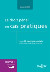 Le droit pénal en cas pratiques : plus de 40 exercices corrigés sur les notions clés du programme - Nicolas Jeanne