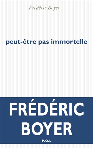 Peut-être pas immortelle - Frédéric Boyer