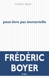 Peut-être pas immortelle - Frédéric Boyer