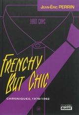 Frenchy but chic : chroniques, 1978-1982 - Jean-Eric Perrin