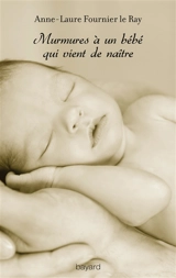 Murmures à un bébé qui vient de naître - Anne-Laure Fournier Le Ray
