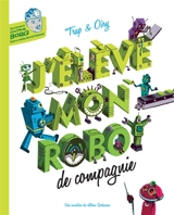 J'élève mon robot de compagnie - Stéphane Oiry
