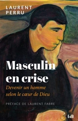 Masculin en crise : devenir un homme selon le coeur de Dieu - Laurent Perru