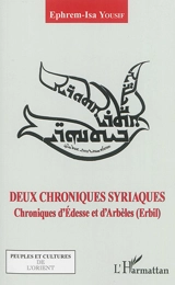 Deux chroniques syriaques : chroniques d'Edesse et d'Arbèles (Erbil) - Ephrem-Isa Yousif