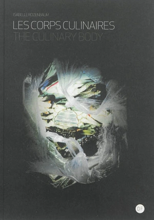 Les corps culinaires. The culinary body - Isabelle Rozenbaum