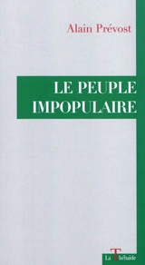 Le peuple impopulaire - Alain Prevost