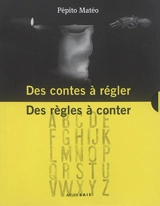 Des contes à régler, des règles à conter - Pépito Matéo