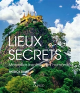 Lieux secrets : merveilles insolites de l'humanité - Patrick Baud
