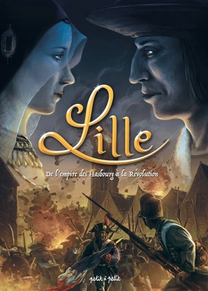 Lille. Vol. 2. De l'empire des Habsbourg à la Révolution : de 1477 à 1789 - Thomas Mosdi