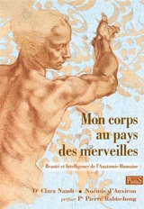 Mon corps au pays des merveilles : beauté et intelligence de l'anatomie humaine - Clara Naudi