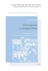 Chroniqueurs et propagandistes : introduction critique aux sources de la première croisade - Jean Flori