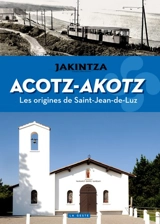 Acotz-Akotz : les origines de Saint-Jean-de-Luz - Jakintza (Ciboure, Pyrénées-Atlantiques)