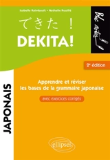 Dekita ! : apprendre et réviser les bases de la grammaire japonaise : avec exercices corrigés - Nathalie Rouillé