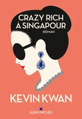 Crazy rich à Singapour - Kevin Kwan