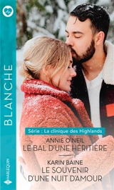 Le bal d'une héritière : la clinique des Highlands. Le souvenir d'une nuit d'amour - Annie O'Neil
