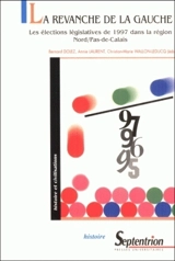 La revanche de la gauche : les élections législatives de 1997 dans la région Nord-Pas-de-Calais - Bernard Dolez