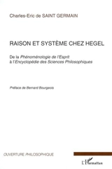 Raison et système chez Hegel : de la Phénoménologie de l'esprit à l'Encyclopédie des sciences philosophiques - Charles-Eric de Saint-Germain