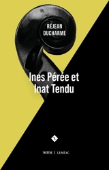 Ines Pérée et Inat Tendu - Réjean Ducharme