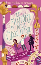 Les mystères de Dundoodle. Vol. 1. Le fantôme de la chocolaterie - David O'Connell