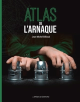 Atlas de l'arnaque - Jean-Michel Billioud