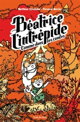 Béatrice l'intrépide. Vol. 3. Comme dans les contes - Matthieu Sylvander