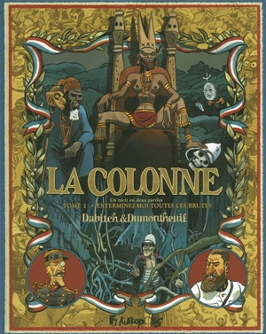 La colonne. Vol. 2. Exterminez-moi toutes ces brutes - Christophe Dabitch