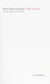 Trèfle incarnat : Francis Bacon & Paul Klee - Rose-Marie François