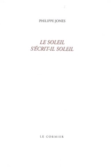 Le soleil s'écrit-il soleil - Philippe Jones