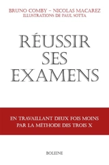 Réussir ses examens : en travaillant deux fois moins par la méthode des trois X - Bruno Comby
