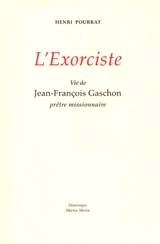 L'exorciste : vie de Jean-François Gaschon prêtre missionnaire - Henri Pourrat