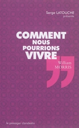 Comment nous pourrions vivre - William Morris
