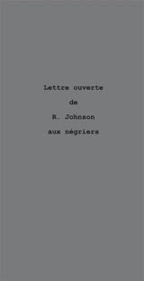 Lettre ouverte de R. Johnson aux négriers : le nègre parle de l'or - Sylvie-E. Saliceti