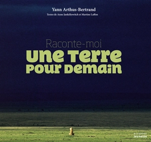 Raconte-moi une Terre pour demain - Yann Arthus-Bertrand