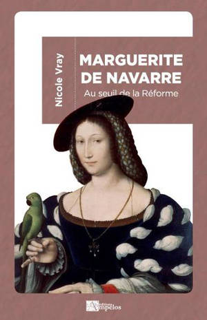 Marguerite de Navarre : au seuil de la Réforme - Nicole Vray