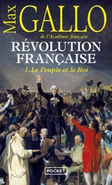 Révolution française. Vol. 1. Le peuple et le roi : 1774-1793 - Max Gallo