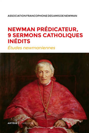 Etudes newmaniennes, n° 34. Newman prédicateur, 9 sermons catholiques inédits - John Henry Newman