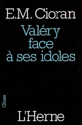 Valéry face à ses idoles : et autres textes - Emil Cioran