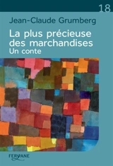 La plus précieuse des marchandises : un conte - Jean-Claude Grumberg