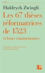 Les 67 thèses réformatrices de 1523 et leurs commentaires - Ulrich Zwingli